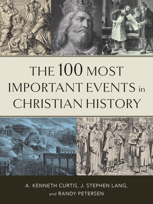 Title details for The 100 Most Important Events in Christian History by A. Kenneth Curtis - Available